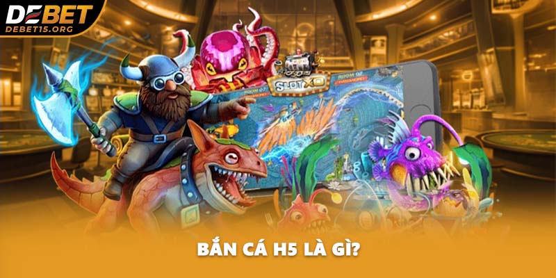 Bắn cá H5 là gì?