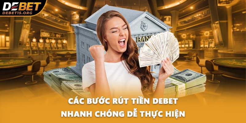 Các bước rút tiền DEBET nhanh chóng dễ thực hiện