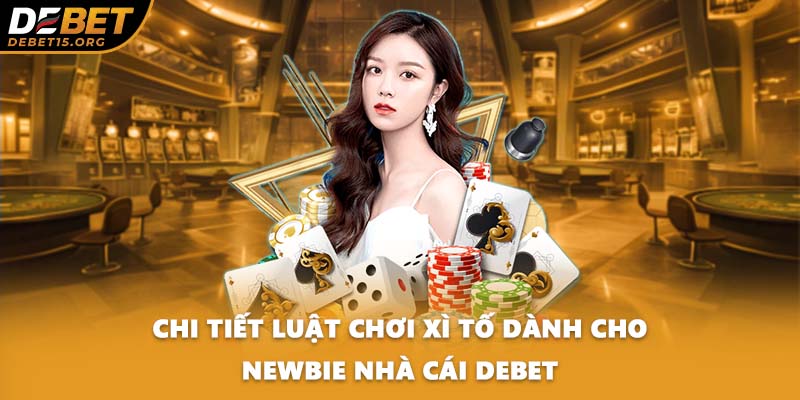 Chi tiết luật chơi xì tố dành cho newbie nhà cái DEBET