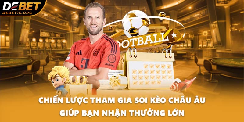 Chiến lược tham gia soi kèo Châu Âu giúp bạn nhận thưởng lớn