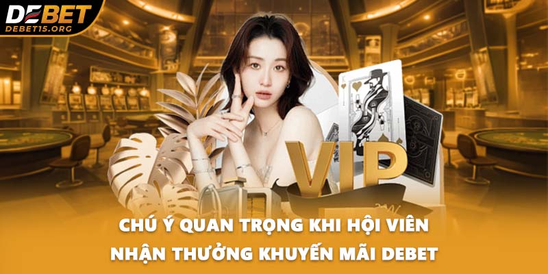 Chú ý quan trọng khi hội viên nhận thưởng khuyến mãi DEBET
