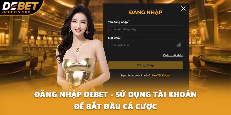 Đăng Nhập DEBET - Sử Dụng Tài Khoản Để Bắt Đầu Cá Cược