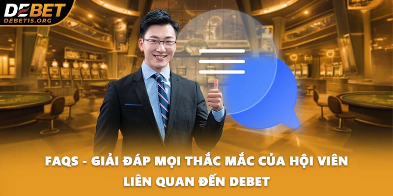 FAQs - Giải đáp mọi thắc mắc của hội viên liên quan đến DEBET