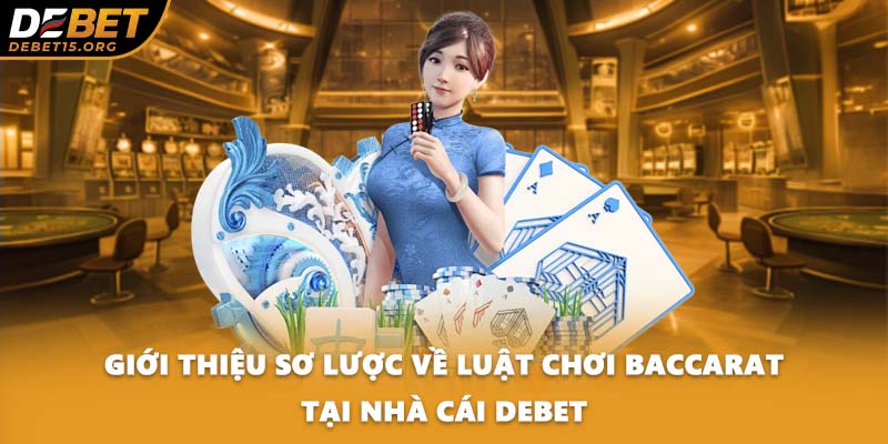 Giới thiệu sơ lược về luật chơi Baccarat tại nhà cái DEBET