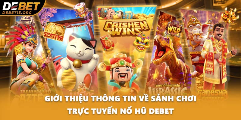 Giới thiệu thông tin về sảnh chơi trực tuyến nổ hũ DEBET