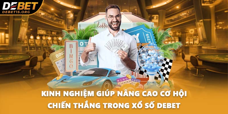 Kinh nghiệm giúp nâng cao cơ hội chiến thắng trong xổ số DEBET