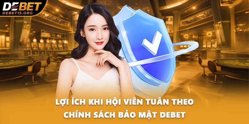Lợi ích khi hội viên tuân theo chính sách bảo mật DEBET