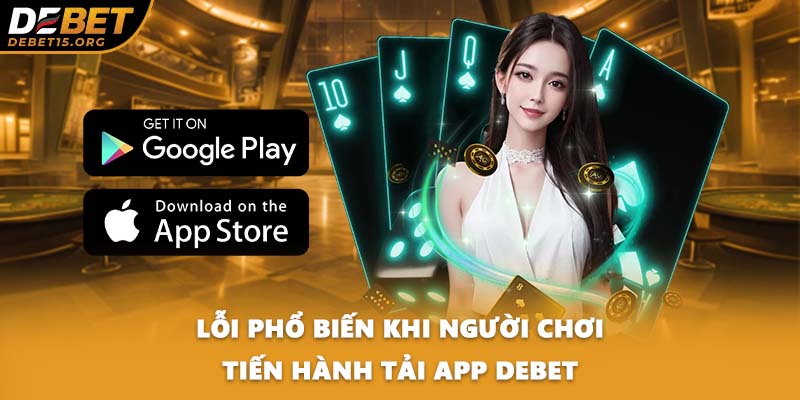 Lỗi phổ biến khi người chơi tiến hành tải app DEBET