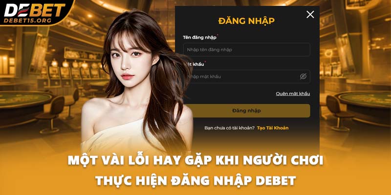 Một vài lỗi hay gặp khi người chơi thực hiện đăng nhập DEBET