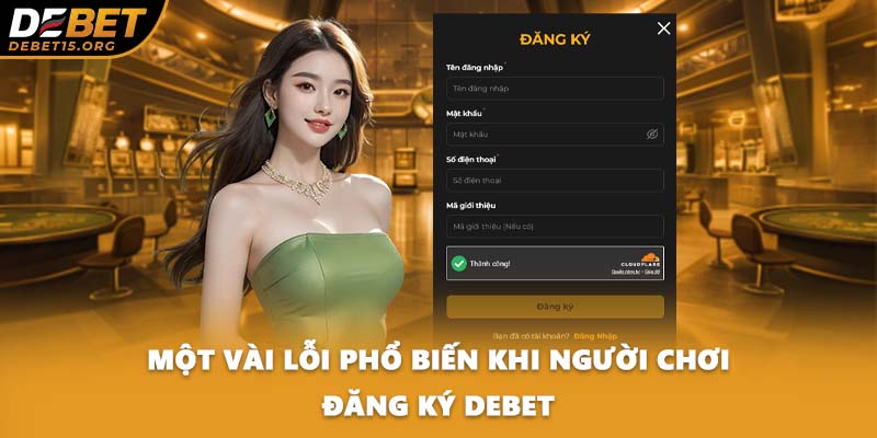 Một vài lỗi phổ biến khi người chơi đăng ký DEBET