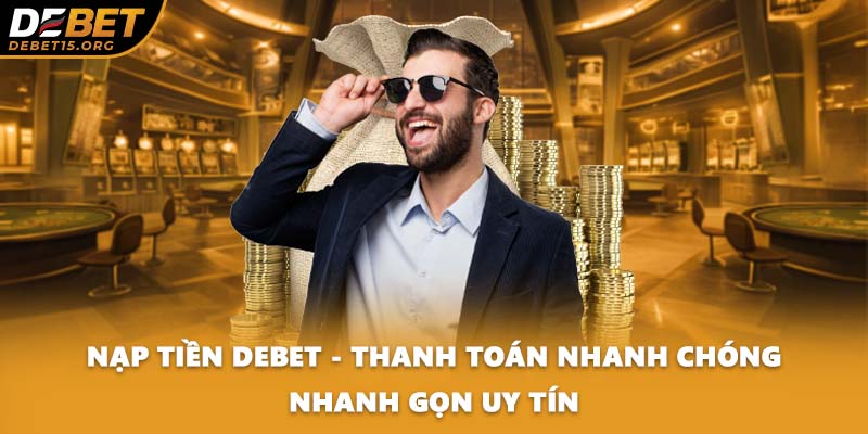 Nạp Tiền DEBET - Thanh Toán Nhanh Chóng Nhanh Gọn Uy Tín