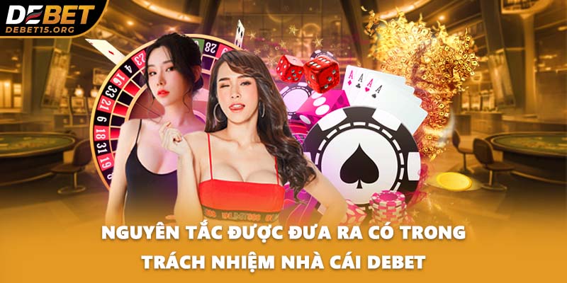 Nguyên tắc được đưa ra có trong trách nhiệm nhà cái DEBET