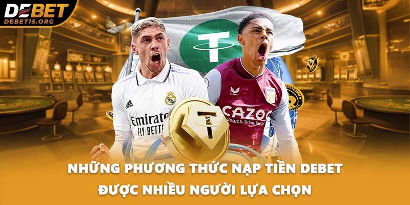 Những phương thức nạp tiền DEBET được nhiều người lựa chọn