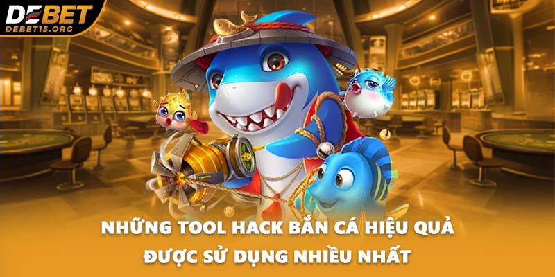 Những tool hack bắn cá hiệu quả được sử dụng nhiều nhất