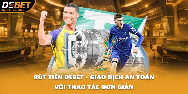 Rút Tiền DEBET - Giao Dịch An Toàn Với Thao Tác Đơn Giản