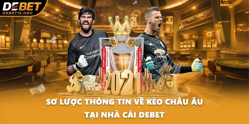 Sơ lược thông tin về kèo Châu Âu tại nhà cái DEBET