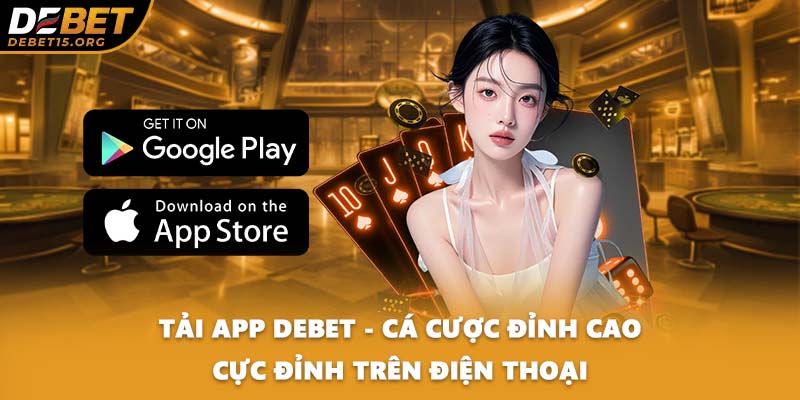 Tải App DEBET - Cá Cược Đỉnh Cao Cực Đỉnh Trên Điện Thoại