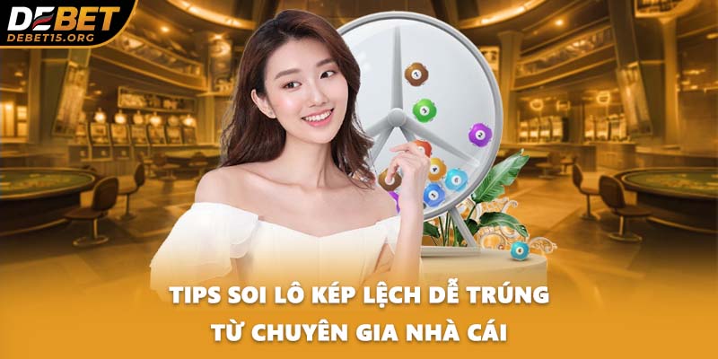 Tips soi lô kép lệch dễ trúng từ chuyên gia nhà cái
