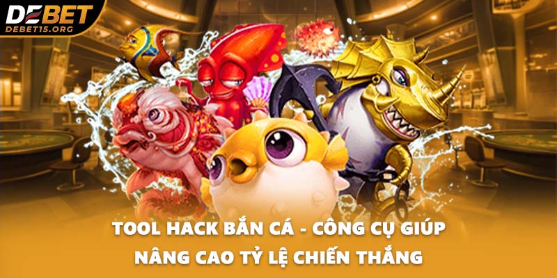 Tool Hack Bắn Cá - Công Cụ Giúp Nâng Cao Tỷ Lệ Chiến Thắng