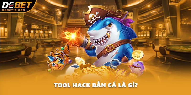 Tool hack bắn cá là gì?
