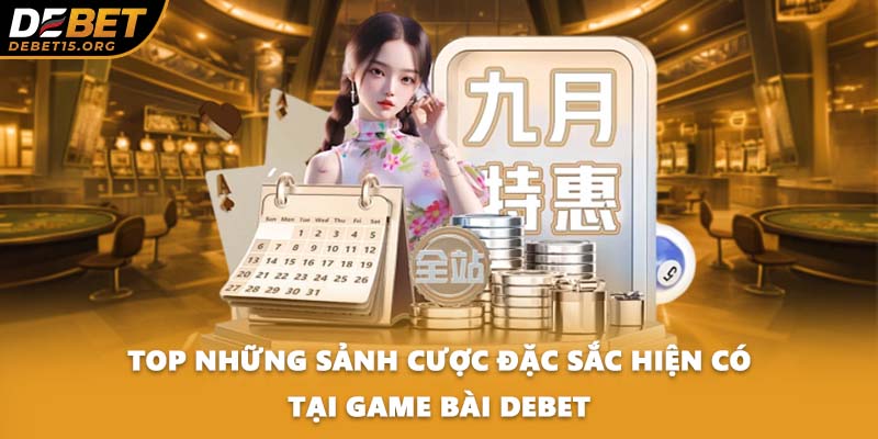 Top những sảnh cược đặc sắc hiện có tại game bài DEBET