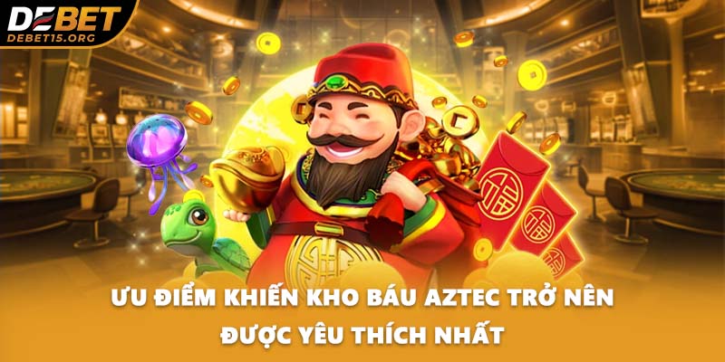 Ưu điểm khiến kho báu Aztec trở nên được yêu thích nhất