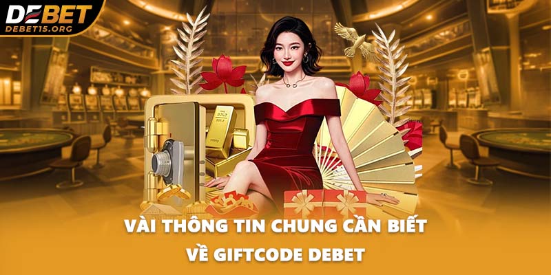 Vài thông tin chung cần biết về Giftcode DEBET